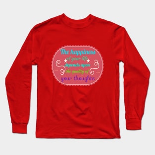 The happiness of your life Long Sleeve T-Shirt